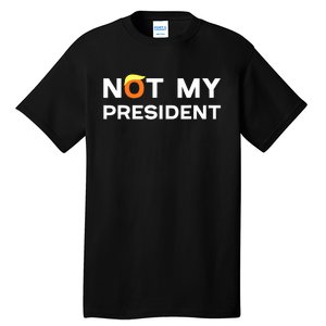 Not My President Anti Trump 2024 Tall T-Shirt