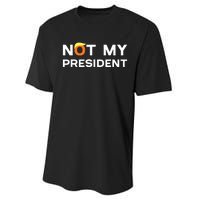 Not My President Anti Trump 2024 Performance Sprint T-Shirt