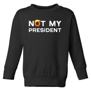 Not My President Anti Trump 2024 Toddler Sweatshirt