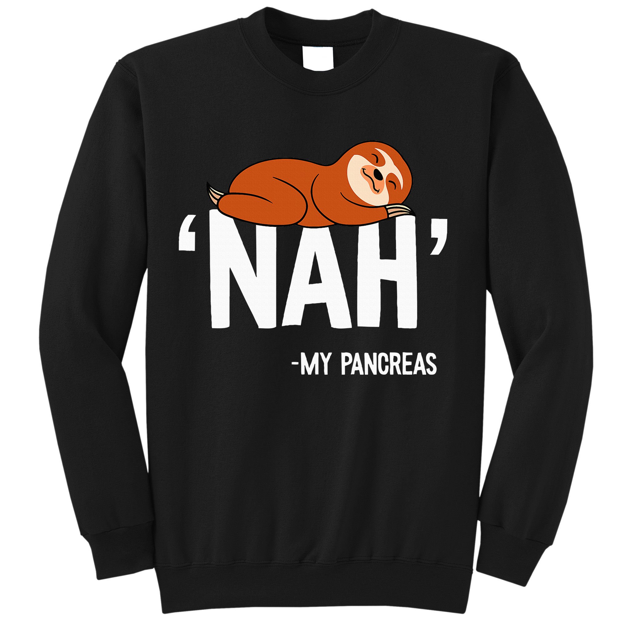 Nah My Pancreas Cute Sloth Type 1 T1D Diabetes Funny Gift Sweatshirt