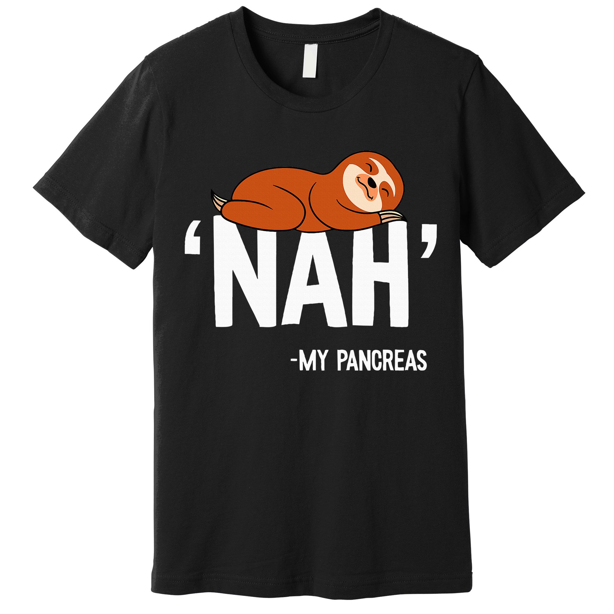 Nah My Pancreas Cute Sloth Type 1 T1D Diabetes Funny Gift Premium T-Shirt