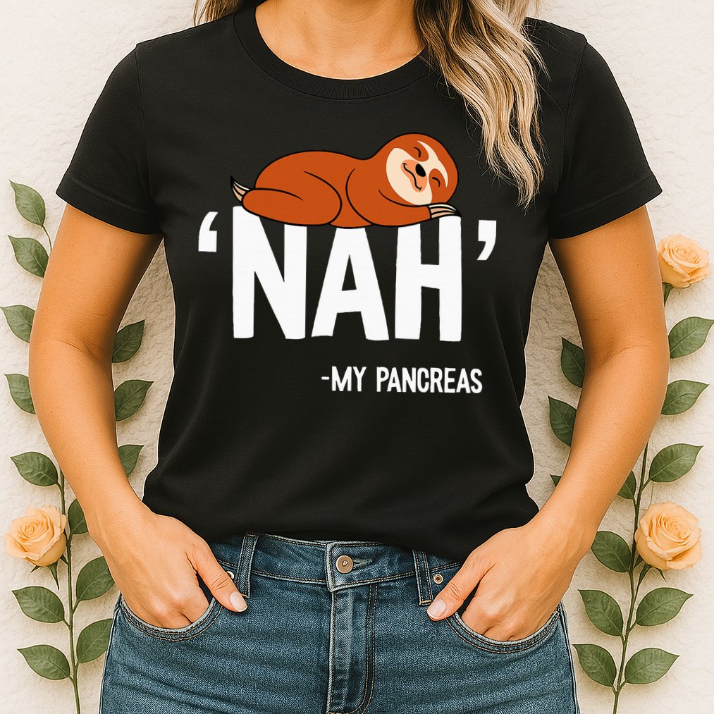 Nah My Pancreas Cute Sloth Type 1 T1D Diabetes Funny Gift Womens T-Shirt