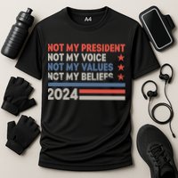 Not My President Not My Voice Not My Value Not My Beliefs Performance Shirt