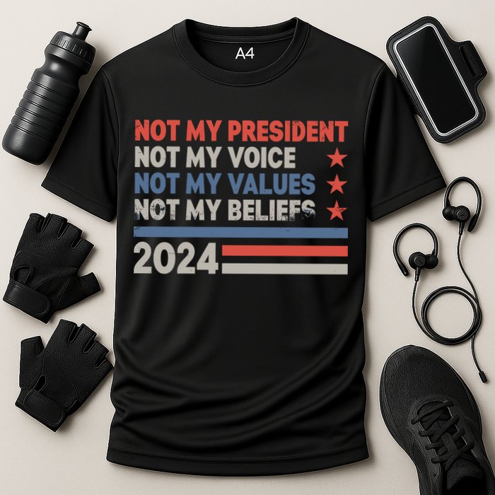 Not My President Not My Voice Not My Value Not My Beliefs Performance Shirt