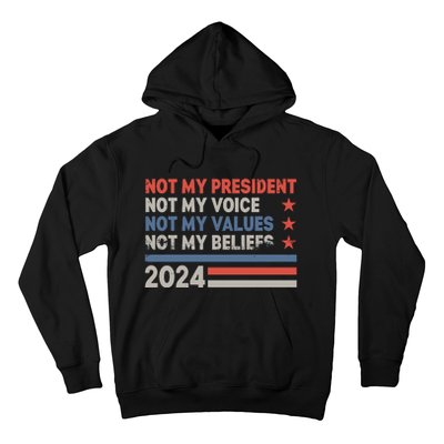 Not My President Not My Voice Not My Value Not My Beliefs Hoodie