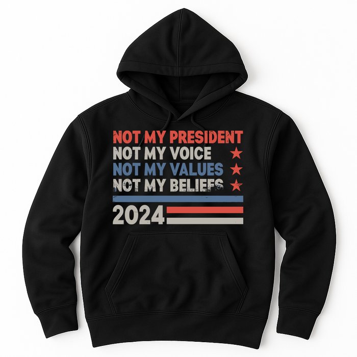 Not My President Not My Voice Not My Value Not My Beliefs Hoodie
