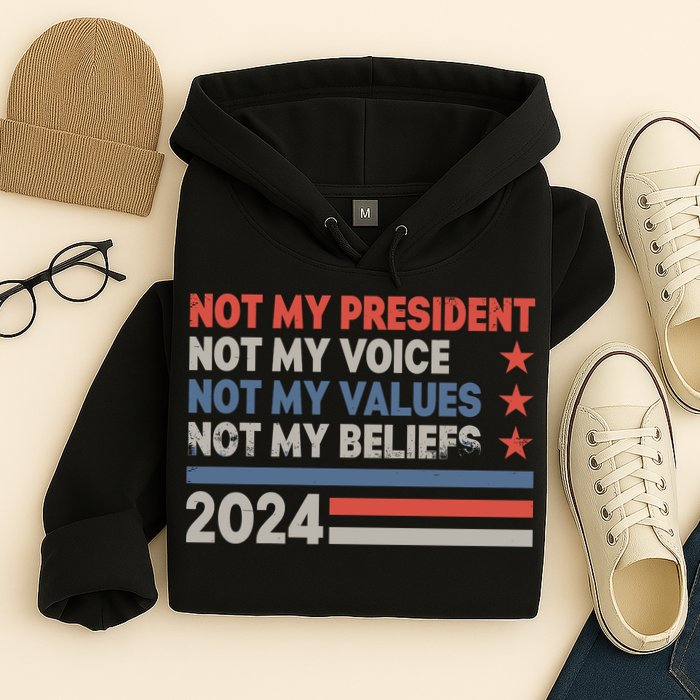 Not My President Not My Voice Not My Value Not My Beliefs Hoodie
