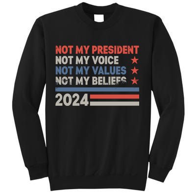 Not My President Not My Voice Not My Value Not My Beliefs Sweatshirt