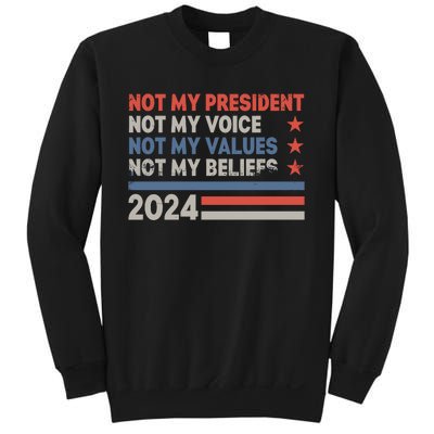 Not My President Not My Voice Not My Value Not My Beliefs Sweatshirt