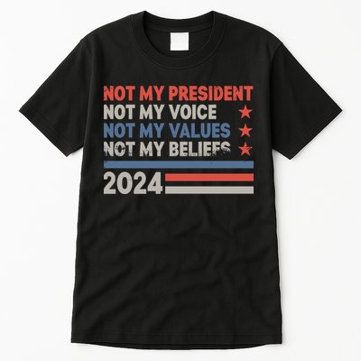 Not My President Not My Voice Not My Value Not My Beliefs Tall T-Shirt