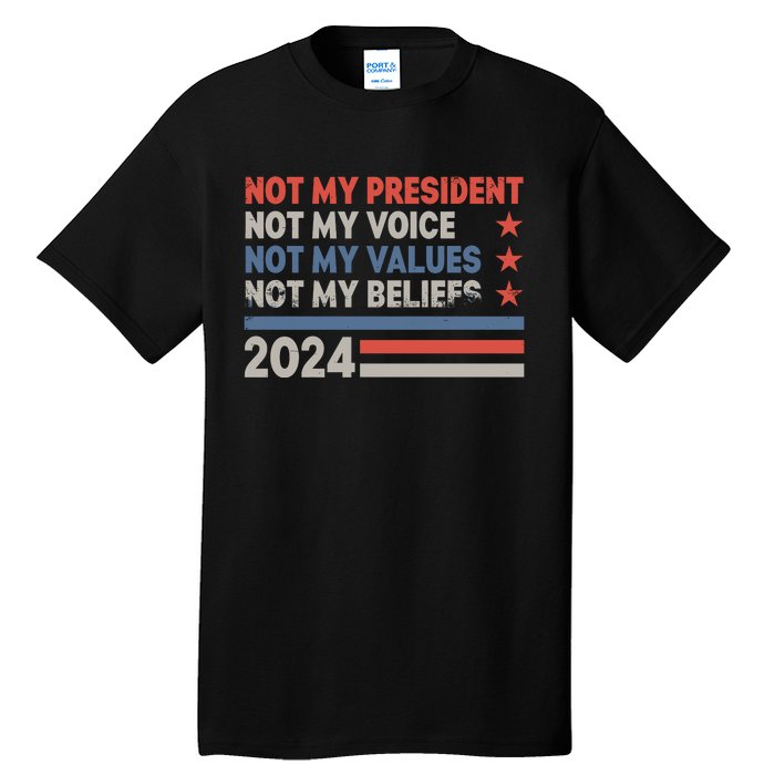 Not My President Not My Voice Not My Value Not My Beliefs Tall T-Shirt