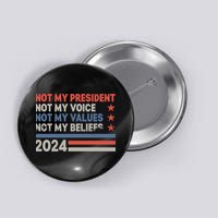 Not My President Not My Voice Not My Value Not My Beliefs Button