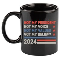 Not My President Not My Voice Not My Value Not My Beliefs 11oz C Handle Ceramic Mug