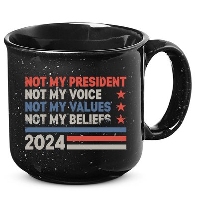 Not My President Not My Voice Not My Value Not My Beliefs 15oz Campfire Ceramic Mug