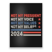 Not My President Not My Voice Not My Value Not My Beliefs Poster