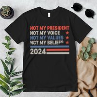 Not My President Not My Voice Not My Value Not My Beliefs Premium T-Shirt