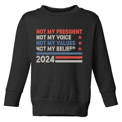 Not My President Not My Voice Not My Value Not My Beliefs Toddler Sweatshirt