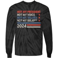 Not My President Not My Voice Not My Value Not My Beliefs Tie-Dye Long Sleeve Shirt