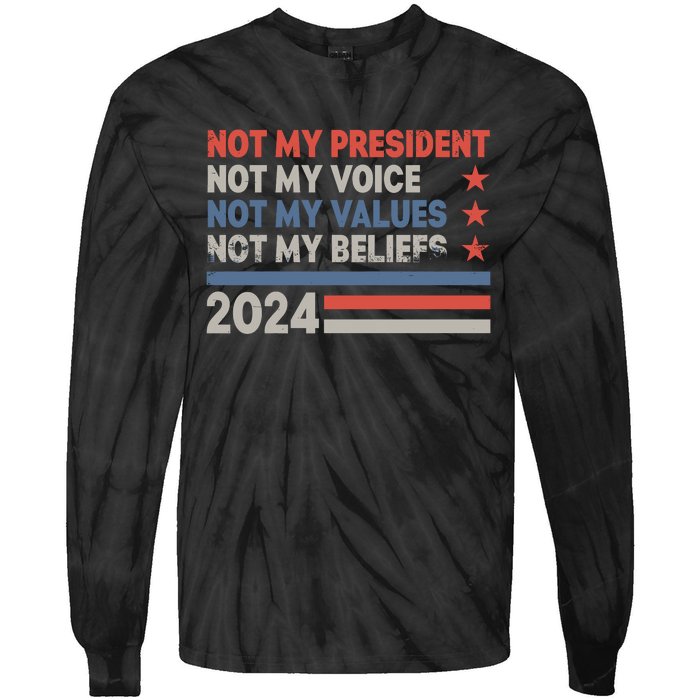 Not My President Not My Voice Not My Value Not My Beliefs Tie-Dye Long Sleeve Shirt