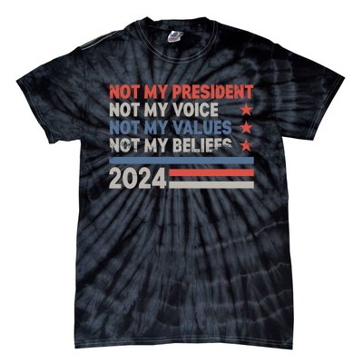 Not My President Not My Voice Not My Value Not My Beliefs Tie-Dye T-Shirt