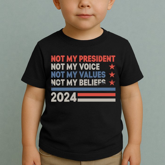 Not My President Not My Voice Not My Value Not My Beliefs Toddler T-Shirt