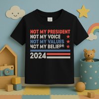 Not My President Not My Voice Not My Value Not My Beliefs Toddler T-Shirt