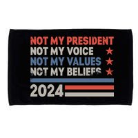 Not My President Not My Voice Not My Value Not My Beliefs Microfiber Hand Towel