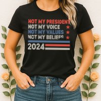 Not My President Not My Voice Not My Value Not My Beliefs Womens T-Shirt