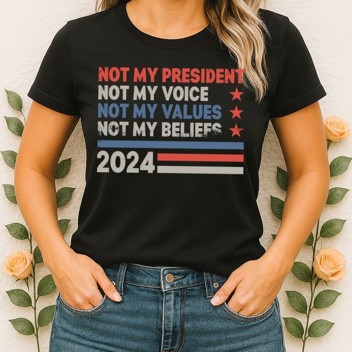 Not My President Not My Voice Not My Value Not My Beliefs Womens T-Shirt