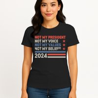 Not My President Not My Voice Not My Value Not My Beliefs Womens T-Shirt