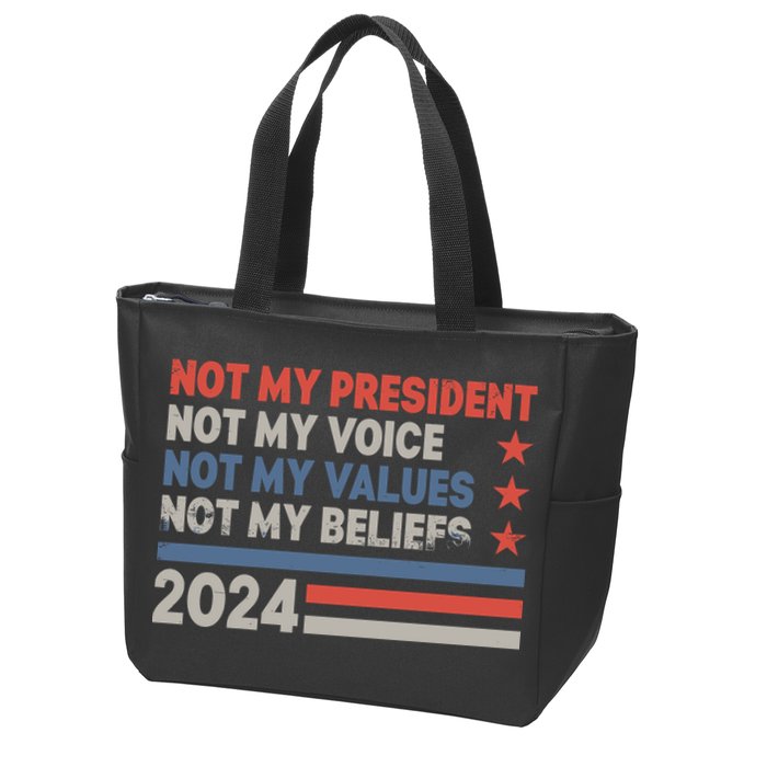 Not My President Not My Voice Not My Value Not My Beliefs Zip Tote Bag