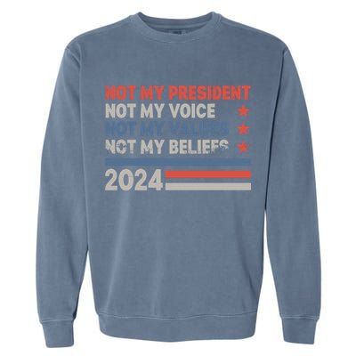 Not My President Not My Voice Not My Value Not My Beliefs Garment-Dyed Sweatshirt