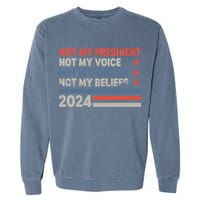 Not My President Not My Voice Not My Value Not My Beliefs Garment-Dyed Sweatshirt
