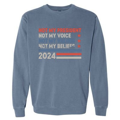 Not My President Not My Voice Not My Value Not My Beliefs Garment-Dyed Sweatshirt