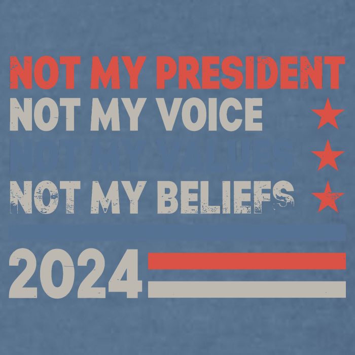 Not My President Not My Voice Not My Value Not My Beliefs Garment-Dyed Sweatshirt