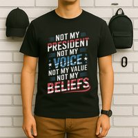 Not My President Not Voice Not My Value Not My Beliefs T-Shirt