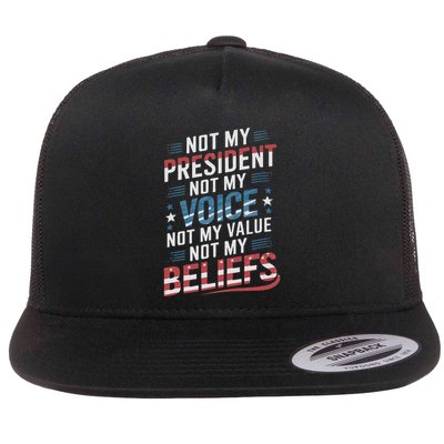 Not My President Not Voice Not My Value Not My Beliefs Flat Bill Trucker Hat