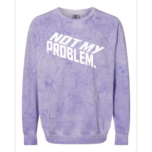 Not My Problem Funny Sarcastic Saying Humor Joke Colorblast Crewneck Sweatshirt