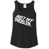 Not My Problem Funny Sarcastic Saying Humor Joke Ladies Essential Tank