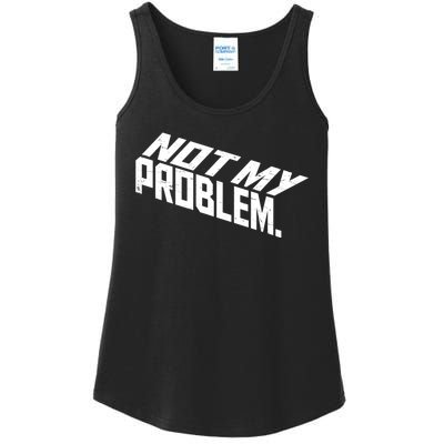 Not My Problem Funny Sarcastic Saying Humor Joke Ladies Essential Tank