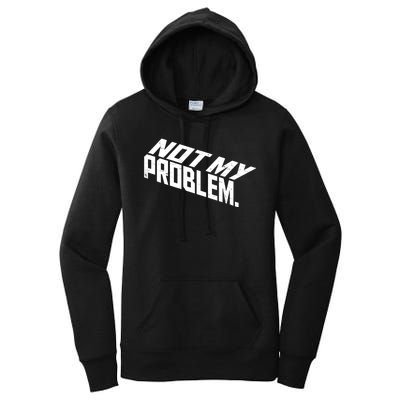 Not My Problem Funny Sarcastic Saying Humor Joke Women's Pullover Hoodie