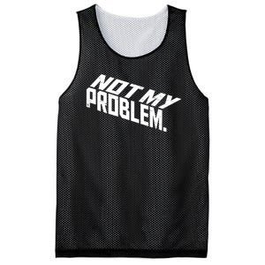 Not My Problem Funny Sarcastic Saying Humor Joke Mesh Reversible Basketball Jersey Tank