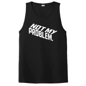 Not My Problem Funny Sarcastic Saying Humor Joke PosiCharge Competitor Tank