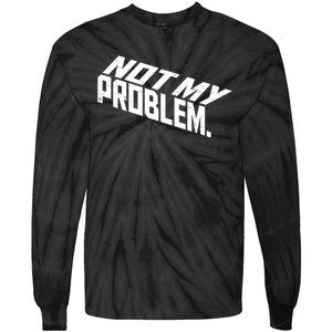 Not My Problem Funny Sarcastic Saying Humor Joke Tie-Dye Long Sleeve Shirt