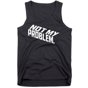 Not My Problem Funny Sarcastic Saying Humor Joke Tank Top