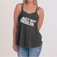 Not My Problem Funny Sarcastic Saying Humor Joke Women's Strappy Tank