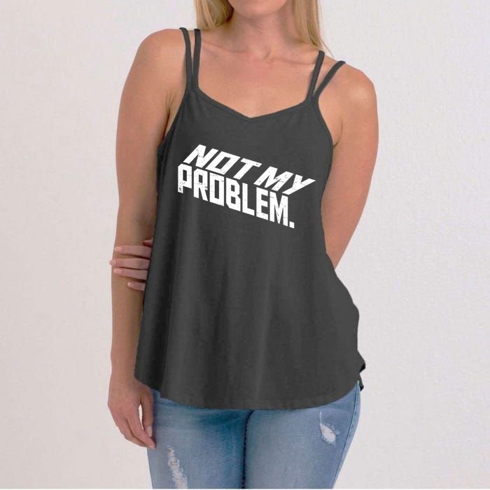 Not My Problem Funny Sarcastic Saying Humor Joke Women's Strappy Tank