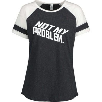 Not My Problem Funny Sarcastic Saying Humor Joke Enza Ladies Jersey Colorblock Tee