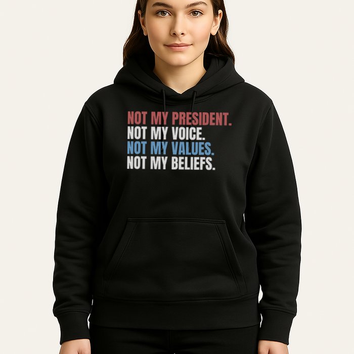 Not My President Not My Voice Not My Values Not My Beliefs Hoodie