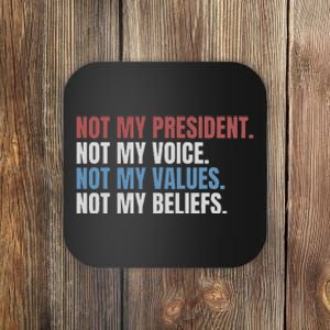 Not My President Not My Voice Not My Values Not My Beliefs Coaster